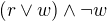 $(r\vee w)\wedge\neg w$