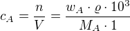 $c_{A}=\frac{n}{V}=\frac{w_{A}\cdot \varrho \cdot 10^3}{M_{A}\cdot 1}$