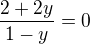 $\frac{2+2y}{1-y}=0$