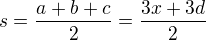 $s = \frac{a+b+c}{2} = \frac{3x+3d}{2}$