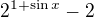 $2^{1+\sin x}-2$