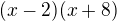 $(x-2)(x+8)$