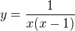 $y=\frac{1}{x(x-1)}$