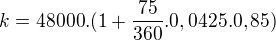 $k=48000.(1+\frac{75}{360}.0,0425.0,85)$