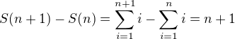 $S(n+1)-S(n)=\sum_{i=1}^{n+1}i-\sum_{i=1}^ni=n+1$