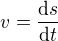 $v=\frac{\mathrm{d}s}{\mathrm{d}t}$