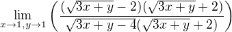 $\lim_{x\to 1,y\to 1}\(\frac{(\sqrt{3x+y}-2)(\sqrt{3x+y}+2)}{\sqrt{3x+y-4}(\sqrt{3x+y}+2)}\)$