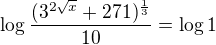 $\log\frac{(3^{2\sqrt x} + 271)^\frac13 }{10}= \log 1$