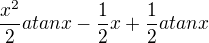 $\frac{x^2}{2}atanx-\frac{1}{2}x+\frac{1}{2}atanx$