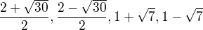 $\frac{2+\sqrt{30}}{2}, \frac{2-\sqrt{30}}{2}, 1+\sqrt{7}, 1-\sqrt{7}$