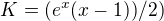 $ K=(e^x (x-1))/2) $