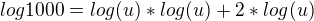 $log1000 = log (u) * log (u) + 2*log(u)$