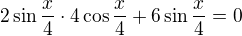$2\sin\frac x4\cdot4\cos\frac x4+6\sin\frac x4=0$