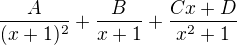 $\frac{A}{(x+1)^2}+\frac{B}{x+1}+\frac{Cx+D}{x^2+1}$