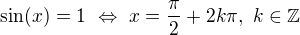 $\sin (x) = 1 \ \Leftrightarrow \ x=\frac{\pi}{2}+2k\pi, \ k \in \mathbb Z$
