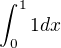 $\int_{0}^{1}1dx$