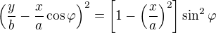 $\left(\frac yb-\frac xa\cos\varphi \right)^2=\left[1-\left(\frac xa\right)^2\right]\sin^2\varphi $