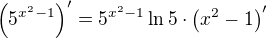$\left( 5^{x^2 - 1} \right)' = 5^{x^2 - 1} \ln 5 \cdot \left( x^2 - 1 \right)' $