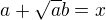 $ a + \sqrt{a}b = x $