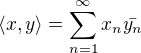 $\langle x,y \rangle =\sum_{n=1}^{\infty} x_n \bar{y_n}$