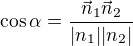 $\cos\alpha=\frac{\vec n_1\vec n_2}{|n_1||n_2|}$