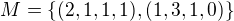 $M = \{(2, 1, 1, 1),(1, 3, 1, 0)\}$