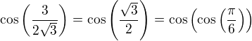 $\cos\left(\frac3{2\sqrt3}\right)=\cos\left(\frac{\sqrt3}{2}\right)=\cos\left(\cos\left(\frac\pi6\right)\right)$