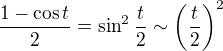 $\frac {1-\cos t}{2} = \sin^2\frac{t}{2} \sim \(\frac{t}{2}\)^2$