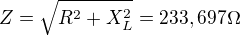 $Z=\sqrt{R^{2}+X_{L}^{2}}=233,697\Omega $