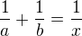 $\frac{1}{a}+\frac{1}{b}=\frac{1}{x}$