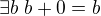$\exists b~b+0 =b$
