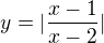 $y=|{\frac{x-1}{x-2}}|$