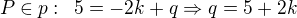 $P\in p:\enspace 5=-2k+q\Rightarrow q=5+2k$
