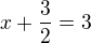 $x+\frac{3}{2}=3$