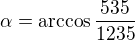 $\alpha =\arccos\frac{535}{1235}$