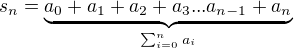 $s_n = \underbrace{a_0+a_1+a_2+a_3...a_{n-1}+a_n }_{\sum_{i=0}^{n}a_i}$