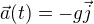 $\vec{a}(t)=-g\vec{j}$