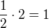 $\frac 12 \cdot 2 = 1$