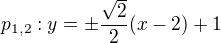 $p_{1,2}:y=\pm\frac{\sqrt2}{2}(x-2)+1$