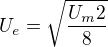 $U_{e}=\sqrt{\frac{{U_m}{2}}{8}}$