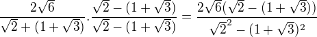 $\frac{2\sqrt{6}}{\sqrt{2}+(1+\sqrt{3})}.\frac{\sqrt{2}-(1+\sqrt{3})}{\sqrt{2}-(1+\sqrt{3})}=\frac{2\sqrt{6}(\sqrt{2}-(1+\sqrt{3}))}{\sqrt{2}^2-(1+\sqrt{3})^2}$