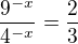 $\frac{9^{-x}}{4^{-x}}=\frac{2}{3}$