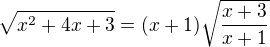 $\sqrt{x^2+4x+3}=(x+1)\sqrt{\frac{x+3}{x+1}}$