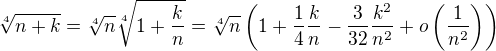 $\sqrt[4]{n+k}=\sqrt[4]{n}\sqrt[4]{1+\frac{k}{n}}=\sqrt[4]{n}\left(1+\frac{1}{4}\frac{k}{n}-\frac{3}{32}\frac{k^2}{n^2}+o\left(\frac{1}{n^2}\right)\right)$