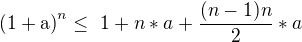 $\mathrm{(1+a)}^{n}\le� 1 + n*a+\frac{(n-1)n}{2}* a^{}$