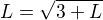 $L=\sqrt{3+L}$