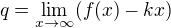 $q = \lim_{x \to \infty} (f(x)-kx)$