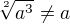 $\sqrt[2]{a^3}\neq a$