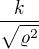 $\frac{k}{\sqrt{\varrho ^2}}$