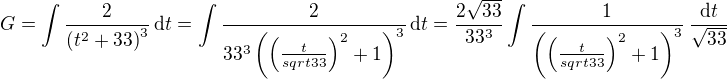 $G = \int%20%20{{2}\over{\left(t^2+33\right)^3}}\,\mathrm{d}t=\int%20%20{{2}\over{33^3\left(\(\frac{t}{sqrt{33}}\)^2+1\right)^3}}\,\mathrm{d}t= \frac{2\sqrt{33}}{33^3}\int%20%20{{1}\over{\left(\(\frac{t}{sqrt{33}}\)^2+1\right)^3}}\,\frac{\mathrm{d}t}{\sqrt{33}}$